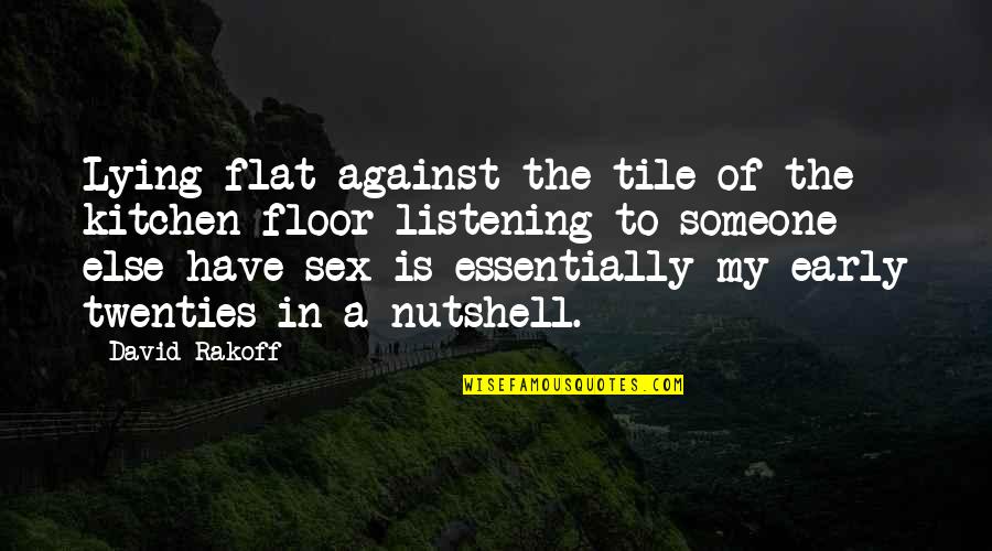 Kara Zalderiaga Quotes By David Rakoff: Lying flat against the tile of the kitchen Kara Zalderiaga Quotes By David Rakoff: Lying flat against the tile of the kitchen