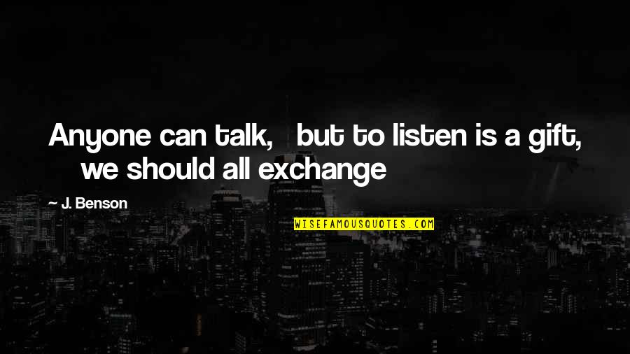 Karabakh Telecom Quotes By J. Benson: Anyone can talk, but to listen is a