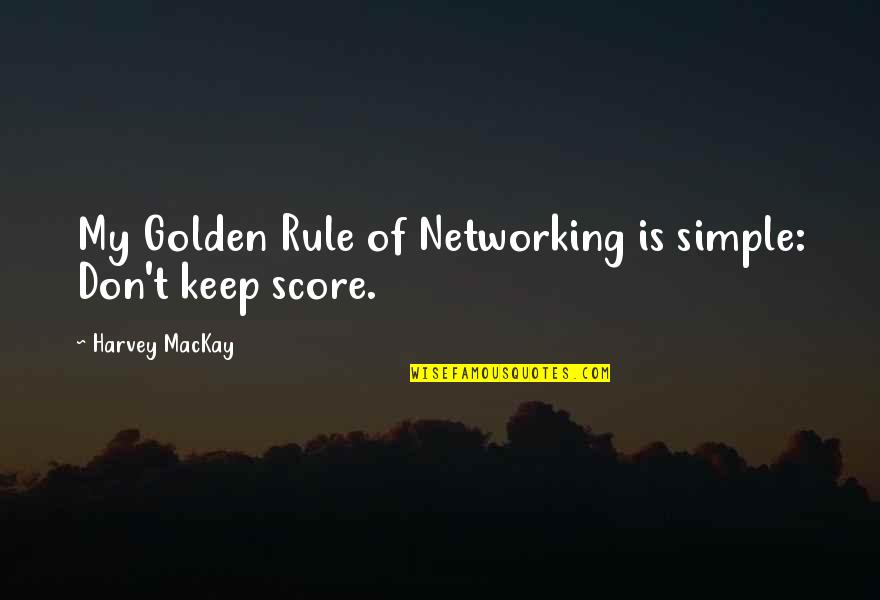 Karabakhski Quotes By Harvey MacKay: My Golden Rule of Networking is simple: Don't