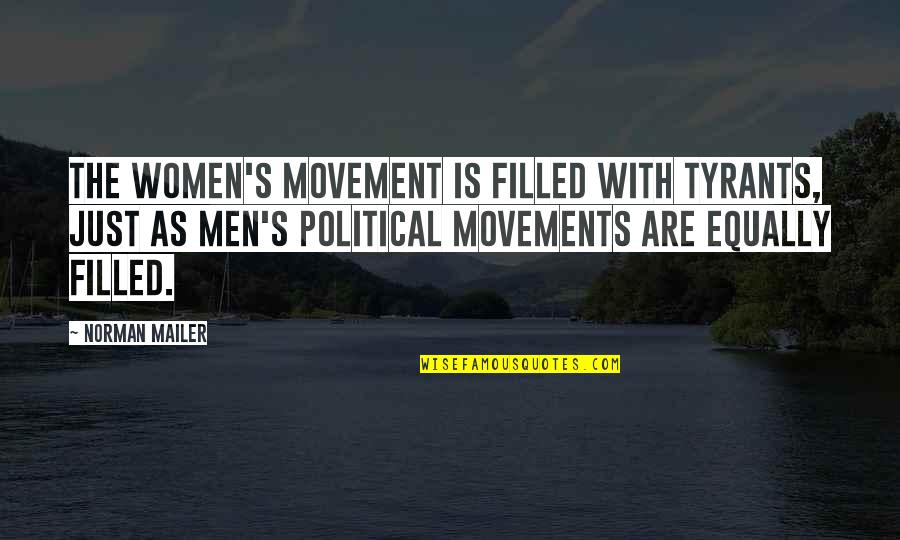 Karabakhski Quotes By Norman Mailer: The women's movement is filled with tyrants, just Karabakhski Quotes By Norman Mailer: The women's movement is filled with tyrants, just