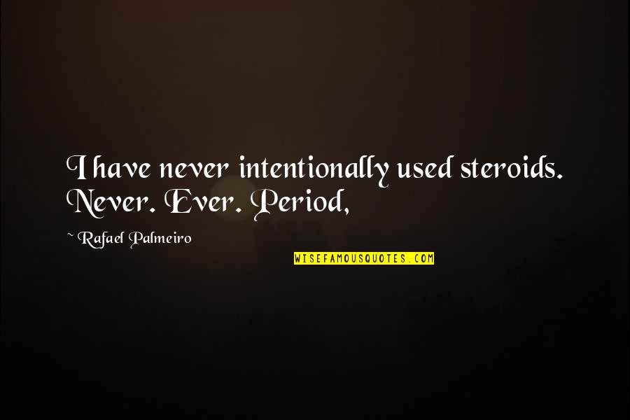 Karabakhski Quotes By Rafael Palmeiro: I have never intentionally used steroids. Never. Ever. Karabakhski Quotes By Rafael Palmeiro: I have never intentionally used steroids. Never. Ever.