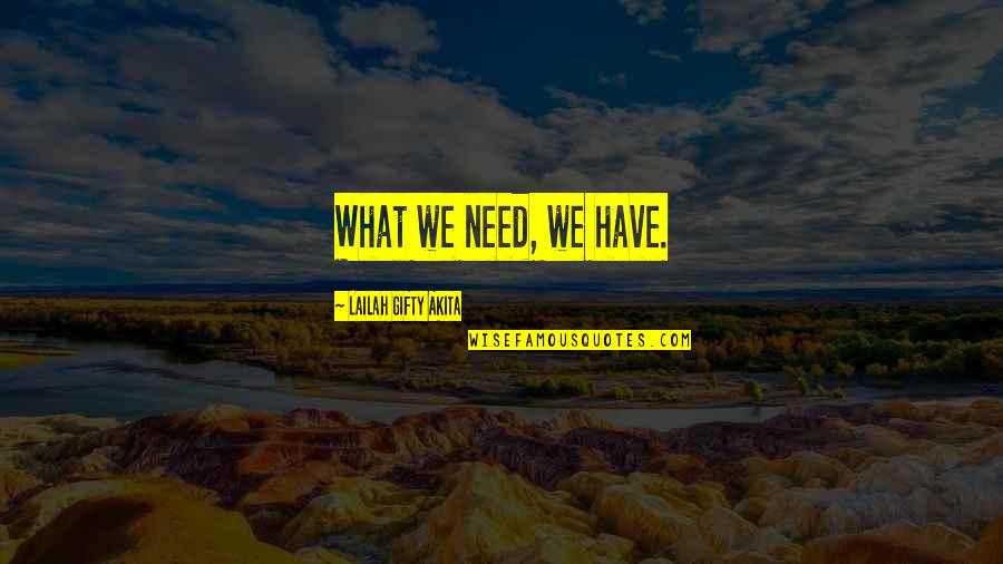 Karabas Otu Quotes By Lailah Gifty Akita: What we need, we have.