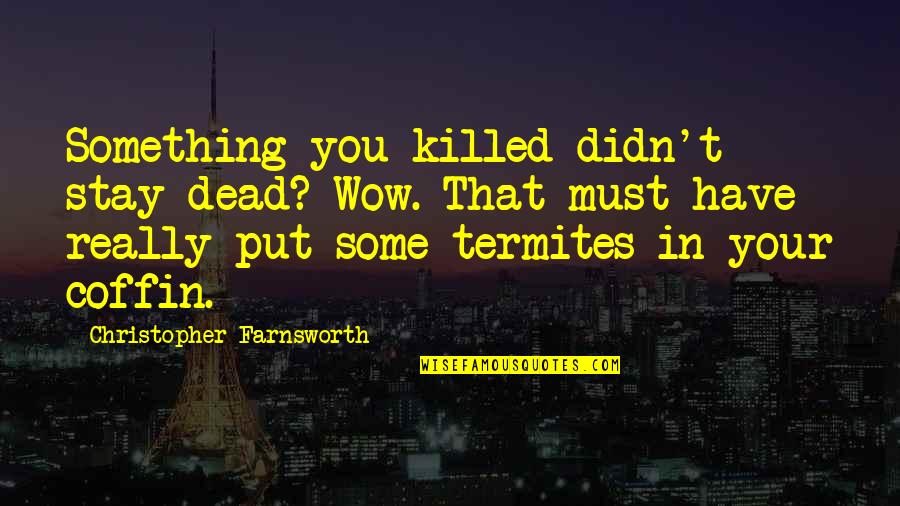 Karabas Quotes By Christopher Farnsworth: Something you killed didn't stay dead? Wow. That