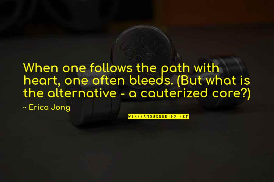 Karabasan Quotes By Erica Jong: When one follows the path with heart, one Karabasan Quotes By Erica Jong: When one follows the path with heart, one