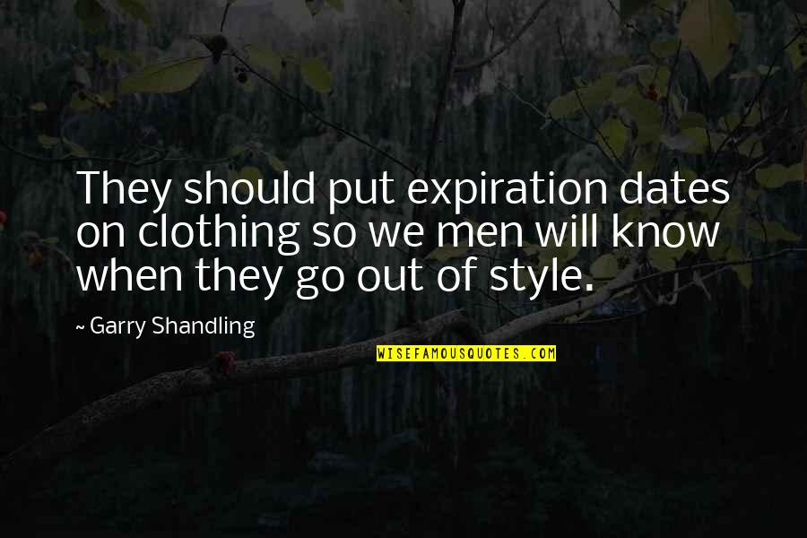 Karabasan Quotes By Garry Shandling: They should put expiration dates on clothing so Karabasan Quotes By Garry Shandling: They should put expiration dates on clothing so