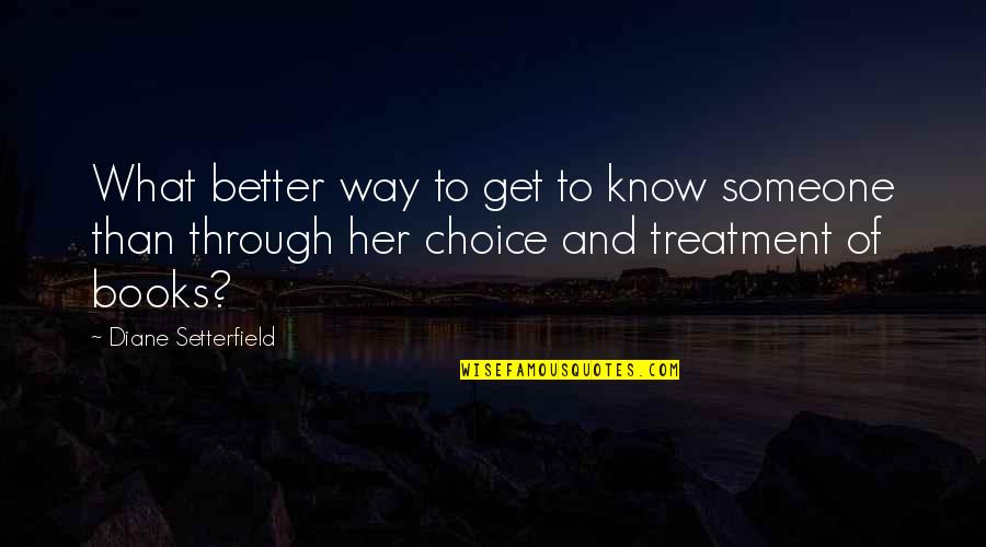 Karabel Cattery Quotes By Diane Setterfield: What better way to get to know someone Karabel Cattery Quotes By Diane Setterfield: What better way to get to know someone