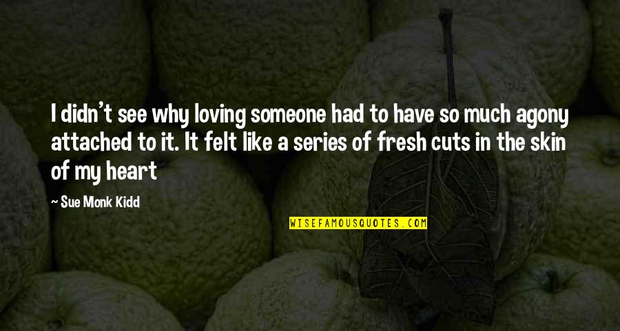 Karabelas Papagianopoulos Quotes By Sue Monk Kidd: I didn't see why loving someone had to Karabelas Papagianopoulos Quotes By Sue Monk Kidd: I didn't see why loving someone had to