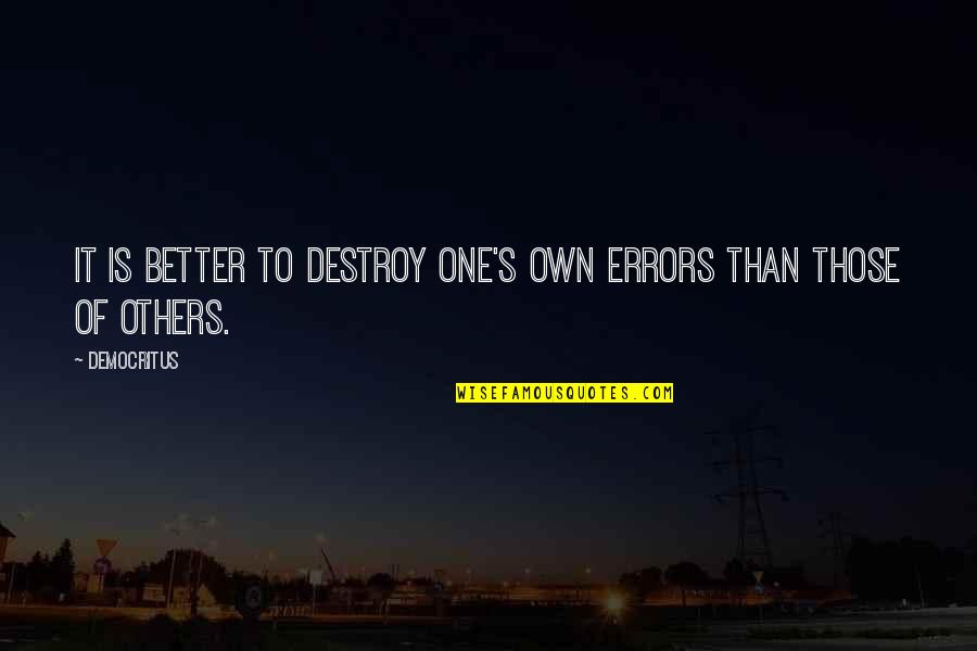 Karabelen Quotes By Democritus: It is better to destroy one's own errors