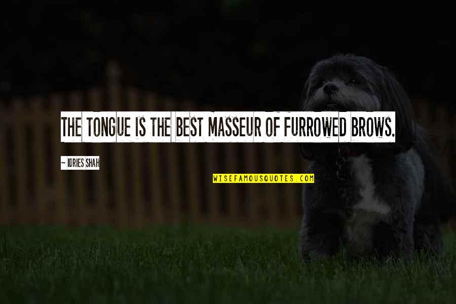 Karabelen Quotes By Idries Shah: The tongue is the best masseur of furrowed