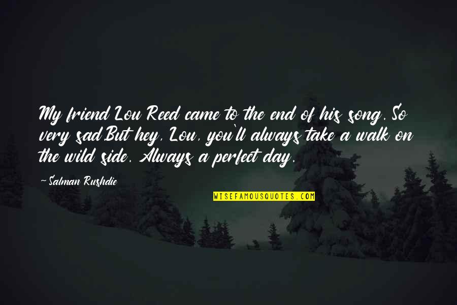 Karabelen Quotes By Salman Rushdie: My friend Lou Reed came to the end