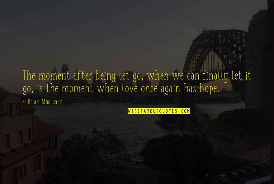 Karabelo Mokoallo Quotes By Brian MacLearn: The moment after being let go, when we
