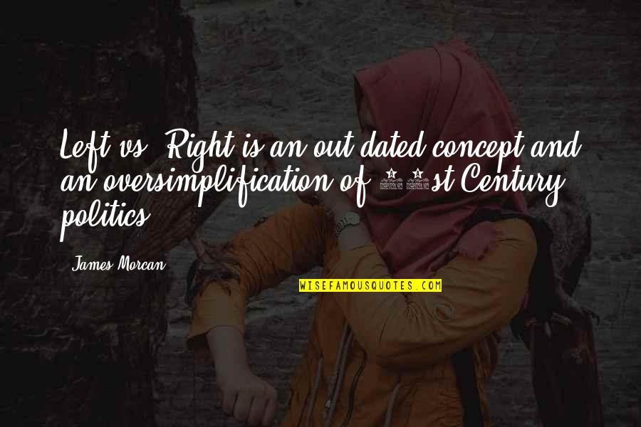 Karabelo Mokoallo Quotes By James Morcan: Left vs. Right is an out-dated concept and