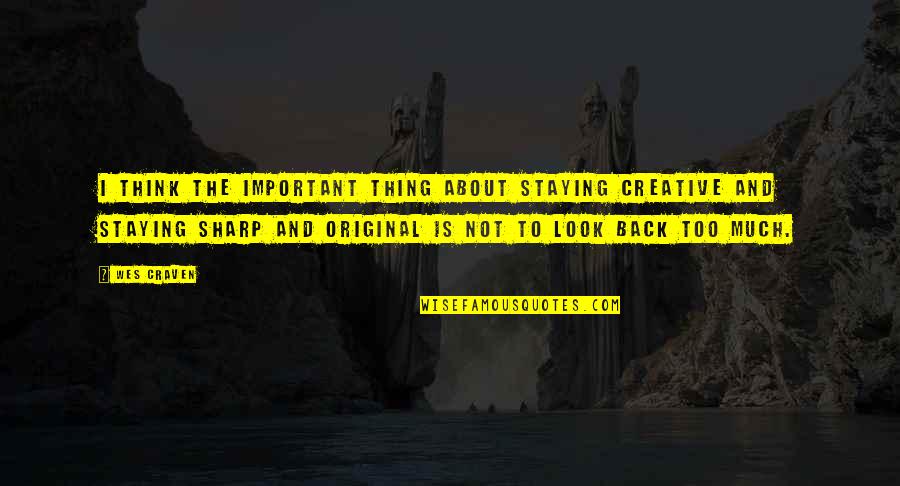 Karabelo Mokoallo Quotes By Wes Craven: I think the important thing about staying creative