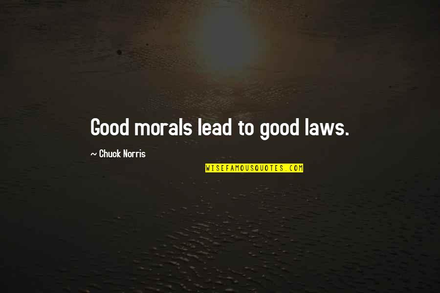 Karabiber Rit Eli Quotes By Chuck Norris: Good morals lead to good laws. Karabiber Rit Eli Quotes By Chuck Norris: Good morals lead to good laws.