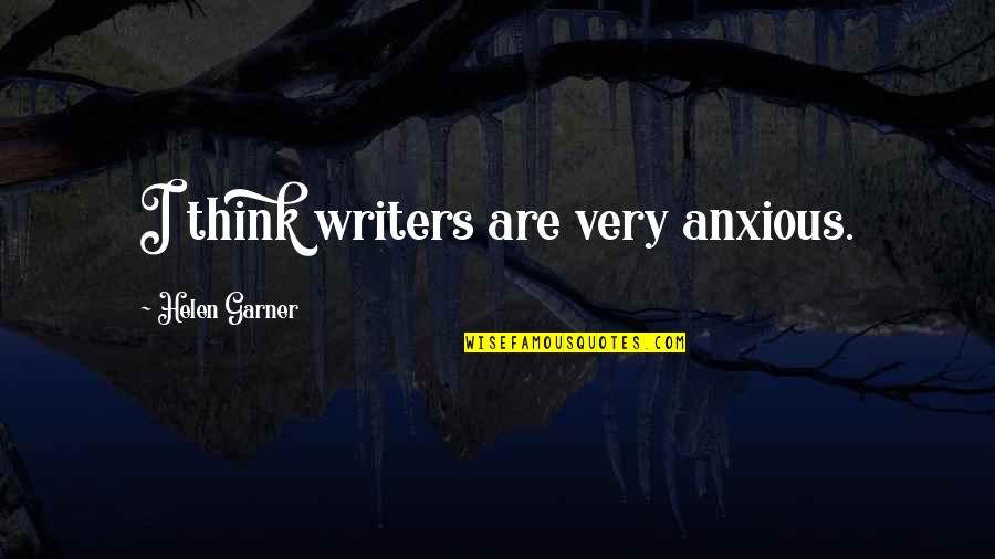 Karabinek Quotes By Helen Garner: I think writers are very anxious. Karabinek Quotes By Helen Garner: I think writers are very anxious.