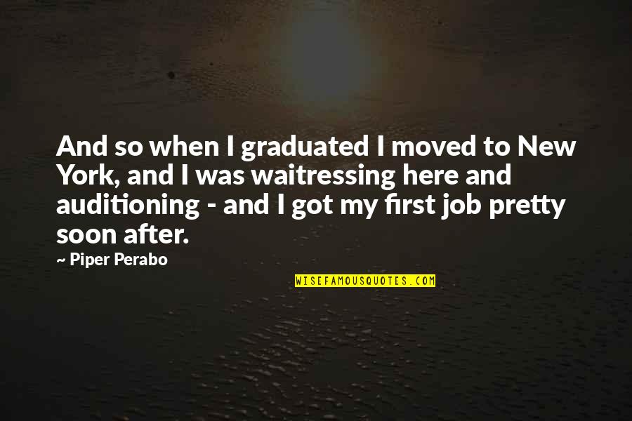 Karabinek Quotes By Piper Perabo: And so when I graduated I moved to Karabinek Quotes By Piper Perabo: And so when I graduated I moved to