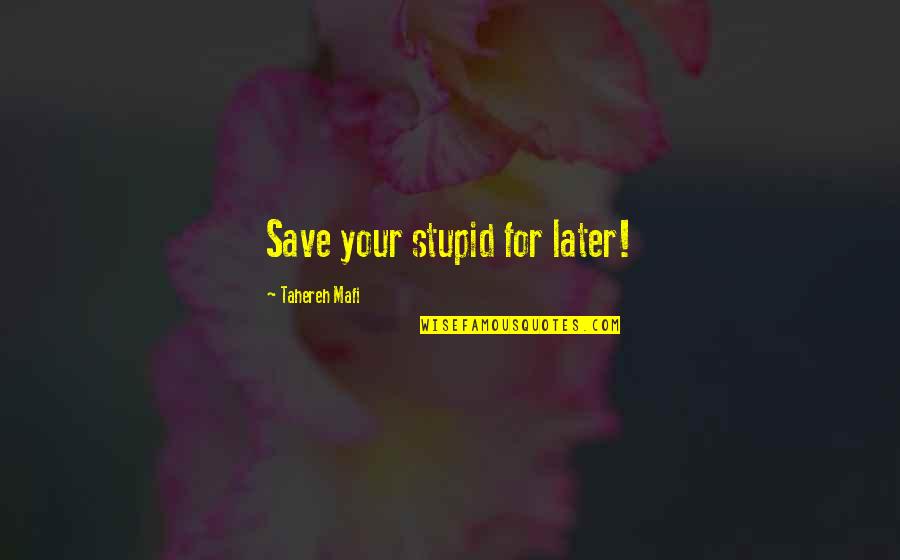 Karabits Quotes By Tahereh Mafi: Save your stupid for later! Karabits Quotes By Tahereh Mafi: Save your stupid for later!