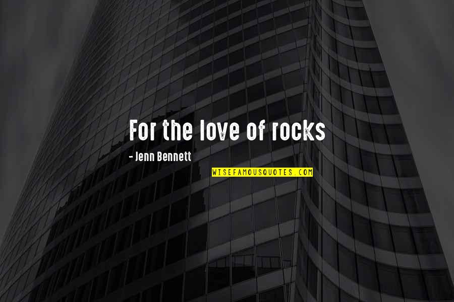 Karabulut Model Quotes By Jenn Bennett: For the love of rocks