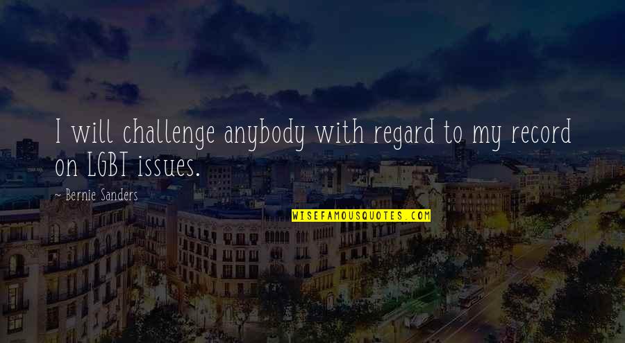 Karacakaya Imar Quotes By Bernie Sanders: I will challenge anybody with regard to my Karacakaya Imar Quotes By Bernie Sanders: I will challenge anybody with regard to my