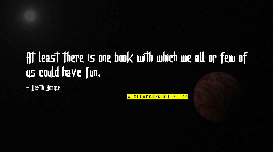 Karacakaya Imar Quotes By Deyth Banger: At least there is one book with which