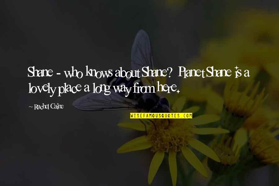 Karacaoglan Efsanesi Quotes By Rachel Caine: Shane - who knows about Shane? Planet Shane