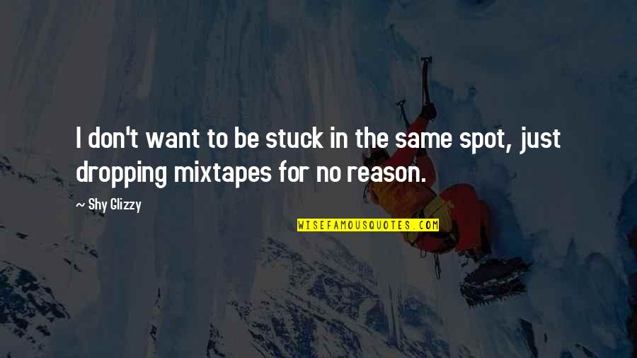 Karacaoglanin Hayati Quotes By Shy Glizzy: I don't want to be stuck in the