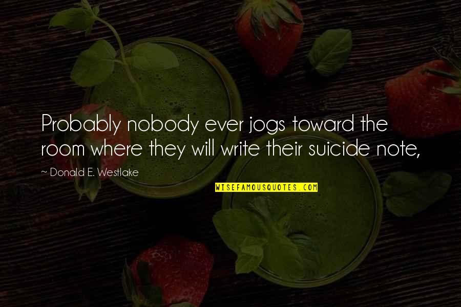 Karachalios Theofilos Quotes By Donald E. Westlake: Probably nobody ever jogs toward the room where Karachalios Theofilos Quotes By Donald E. Westlake: Probably nobody ever jogs toward the room where