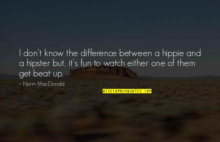 Karacostas Nationality Quotes By Norm MacDonald: I don't know the difference between a hippie