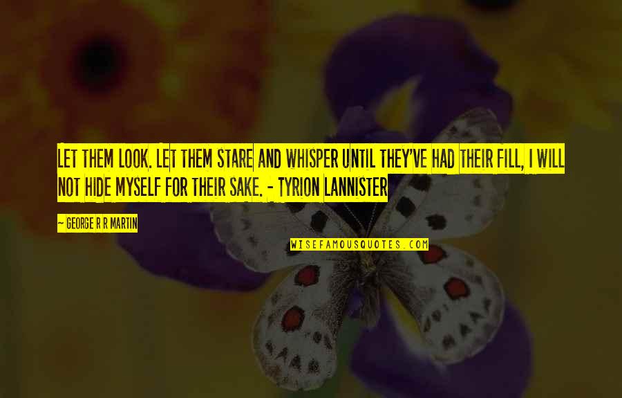 Karadaglic Knjiga Quotes By George R R Martin: Let them look. Let them stare and whisper