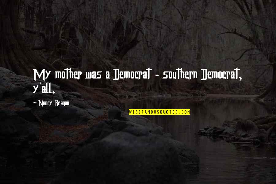 Karadaglic Knjiga Quotes By Nancy Reagan: My mother was a Democrat - southern Democrat,