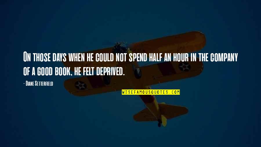 Karadayi Farsi Quotes By Diane Setterfield: On those days when he could not spend Karadayi Farsi Quotes By Diane Setterfield: On those days when he could not spend