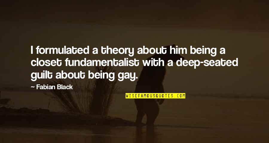Karadayi Farsi Quotes By Fabian Black: I formulated a theory about him being a Karadayi Farsi Quotes By Fabian Black: I formulated a theory about him being a