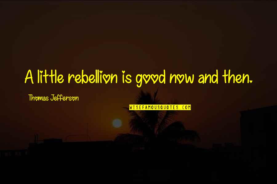 Karadayi Farsi Quotes By Thomas Jefferson: A little rebellion is good now and then. Karadayi Farsi Quotes By Thomas Jefferson: A little rebellion is good now and then.
