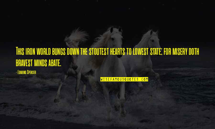 Karadeniz B Lgesi Quotes By Edmund Spenser: This iron world bungs down the stoutest hearts Karadeniz B Lgesi Quotes By Edmund Spenser: This iron world bungs down the stoutest hearts