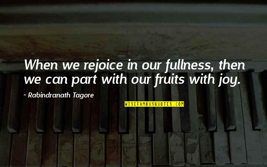 Karadeniz Teknik Quotes By Rabindranath Tagore: When we rejoice in our fullness, then we