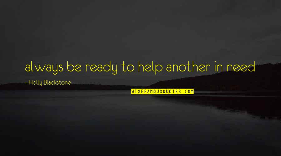 Karadenize Ait Quotes By Holly Blackstone: always be ready to help another in need