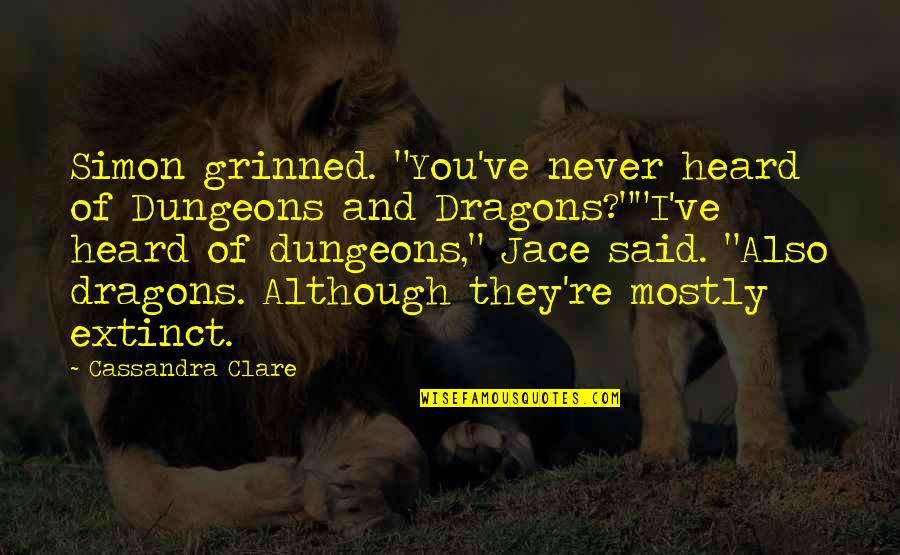 Karadenize Zg Quotes By Cassandra Clare: Simon grinned. "You've never heard of Dungeons and