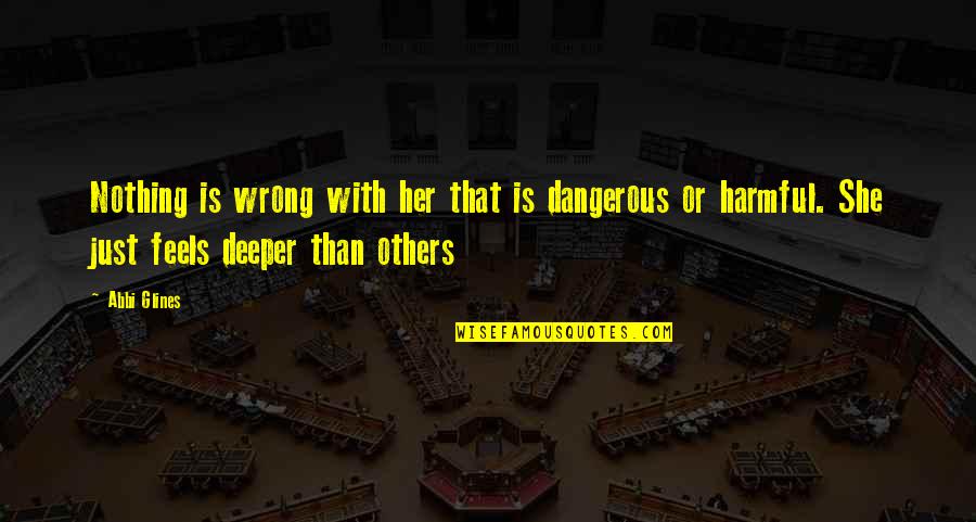 Karadicz Quotes By Abbi Glines: Nothing is wrong with her that is dangerous Karadicz Quotes By Abbi Glines: Nothing is wrong with her that is dangerous