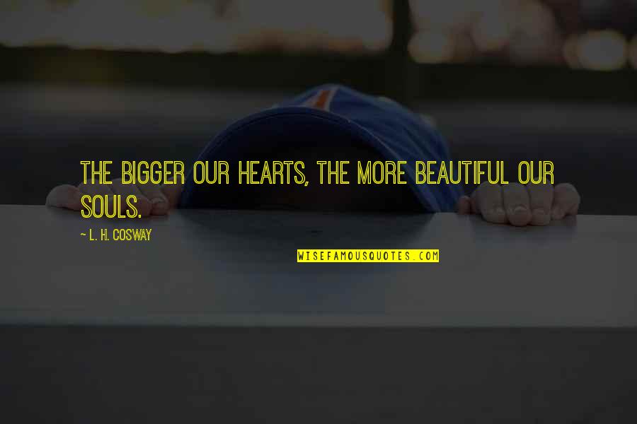 Karadima Movie Quotes By L. H. Cosway: The bigger our hearts, the more beautiful our