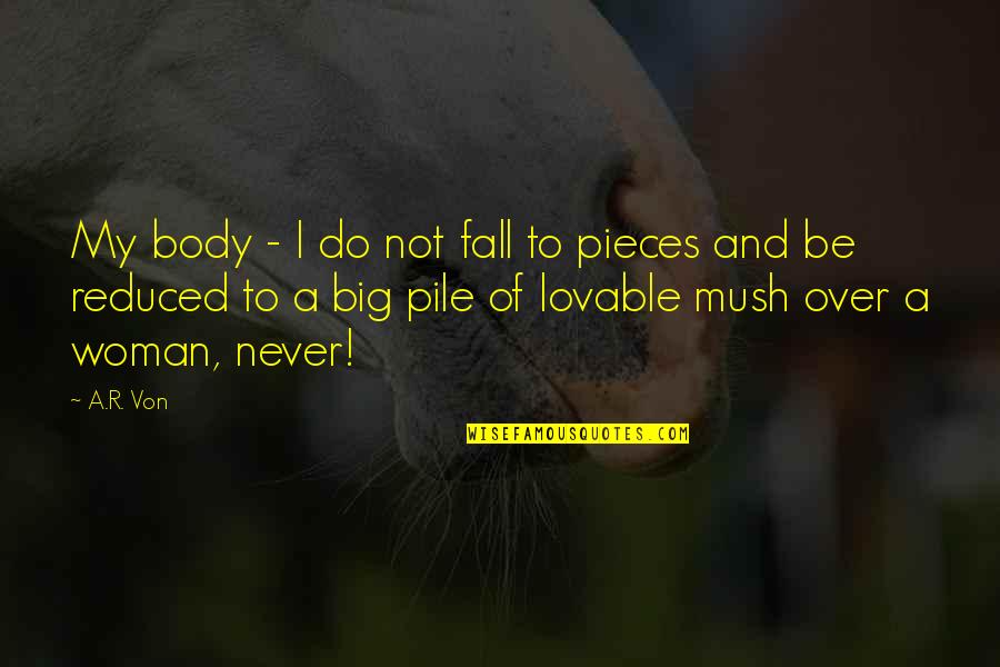 Karadsheh Mark Quotes By A.R. Von: My body - I do not fall to
