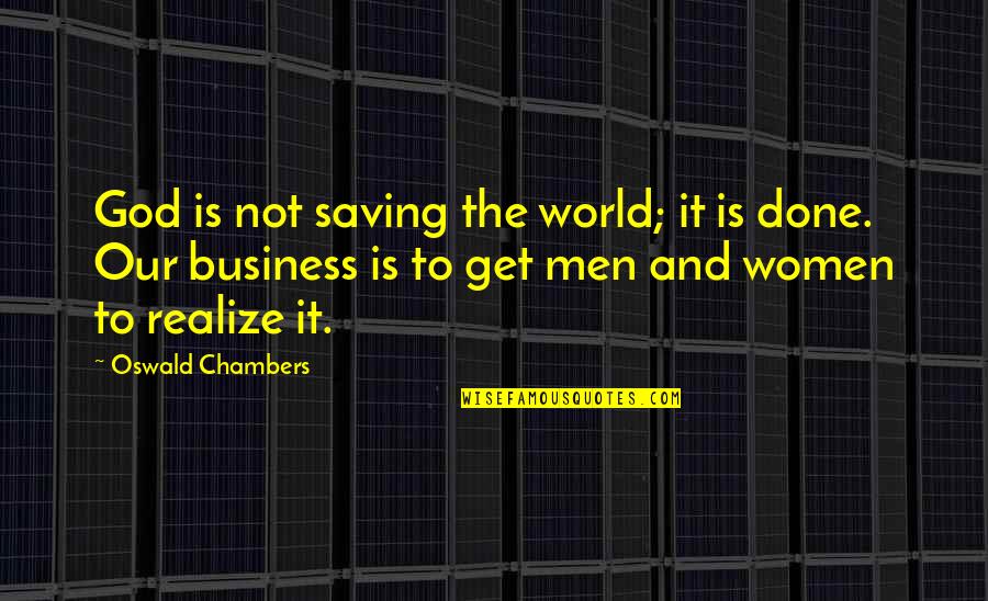 Karaduman Chewing Quotes By Oswald Chambers: God is not saving the world; it is