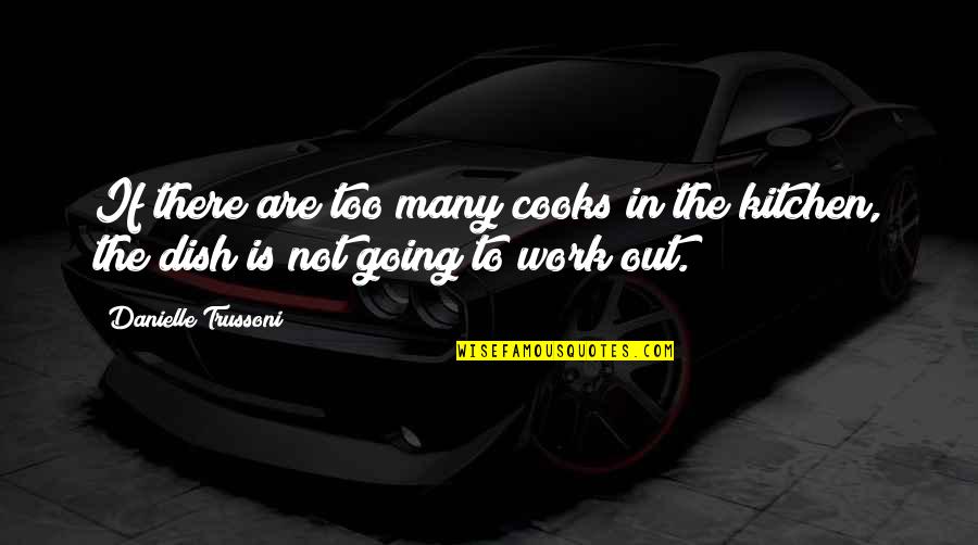 Karagashli Quotes By Danielle Trussoni: If there are too many cooks in the Karagashli Quotes By Danielle Trussoni: If there are too many cooks in the