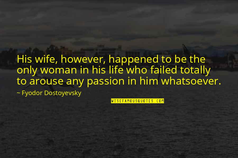 Karagaskada Quotes By Fyodor Dostoyevsky: His wife, however, happened to be the only Karagaskada Quotes By Fyodor Dostoyevsky: His wife, however, happened to be the only