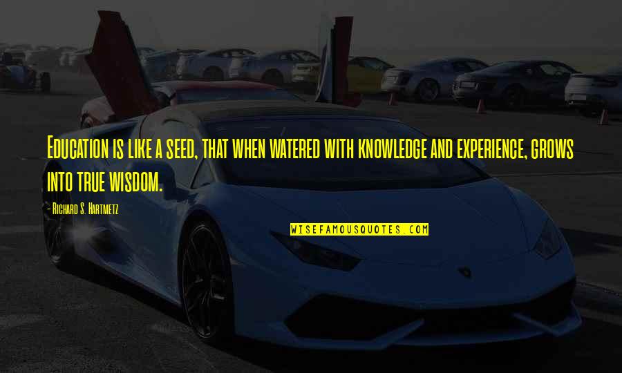 Karagatan Quotes By Richard S. Hartmetz: Education is like a seed, that when watered Karagatan Quotes By Richard S. Hartmetz: Education is like a seed, that when watered