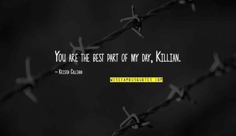 Karagatan Sa Quotes By Kristen Callihan: You are the best part of my day, Karagatan Sa Quotes By Kristen Callihan: You are the best part of my day,