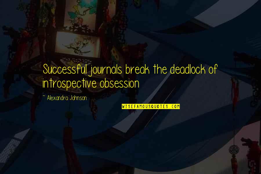 Karageorgiou Kavala Quotes By Alexandra Johnson: Successful journals break the deadlock of introspective obsession Karageorgiou Kavala Quotes By Alexandra Johnson: Successful journals break the deadlock of introspective obsession
