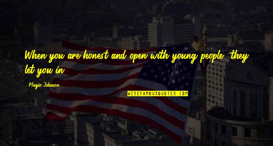 Karageorgiou Kavala Quotes By Magic Johnson: When you are honest and open with young Karageorgiou Kavala Quotes By Magic Johnson: When you are honest and open with young