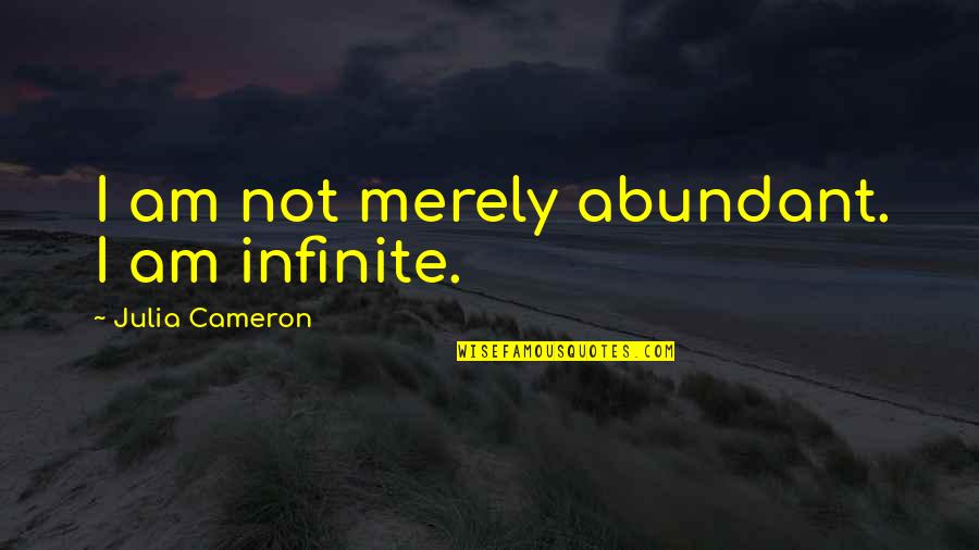 Karagiorgi Symeou Quotes By Julia Cameron: I am not merely abundant. I am infinite.