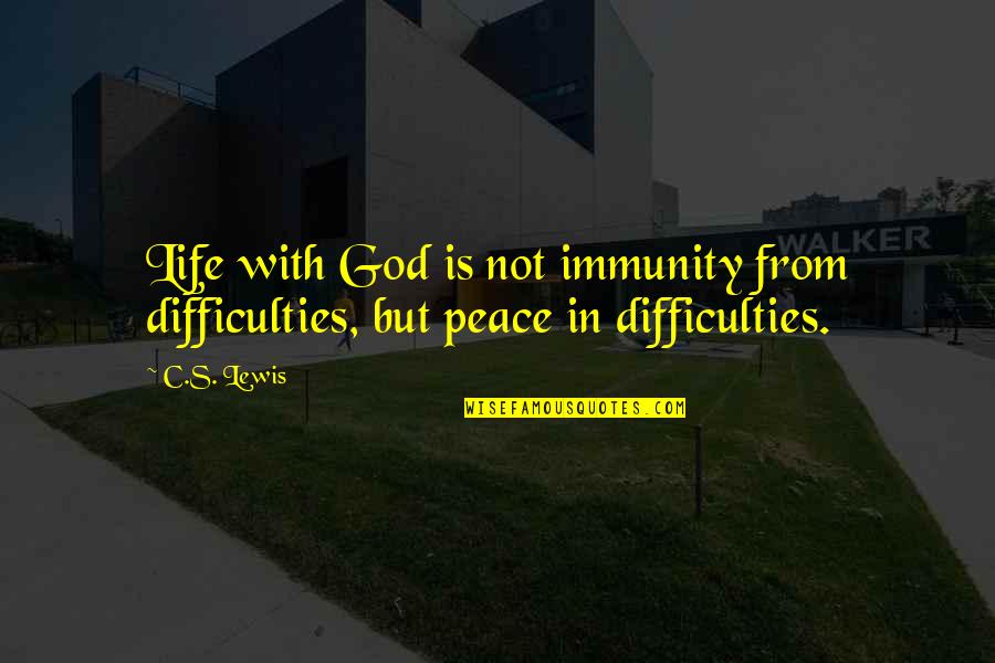 Karagounis Quotes By C.S. Lewis: Life with God is not immunity from difficulties,
