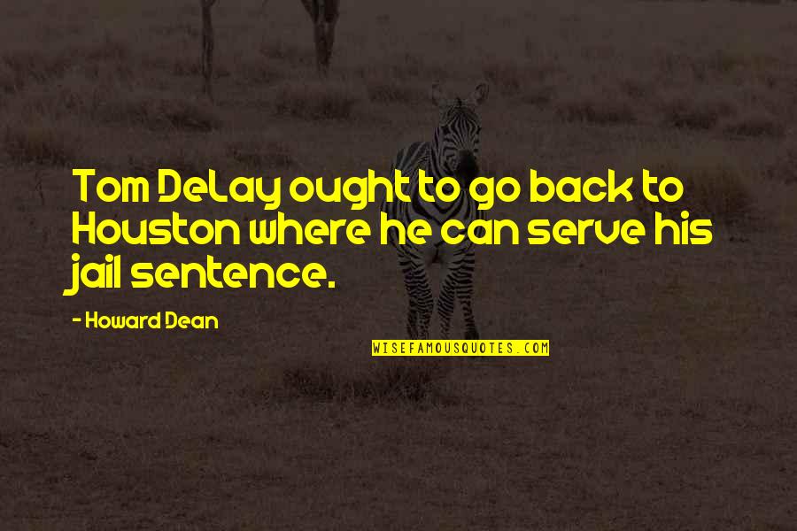 Karaguezian Alain Quotes By Howard Dean: Tom DeLay ought to go back to Houston